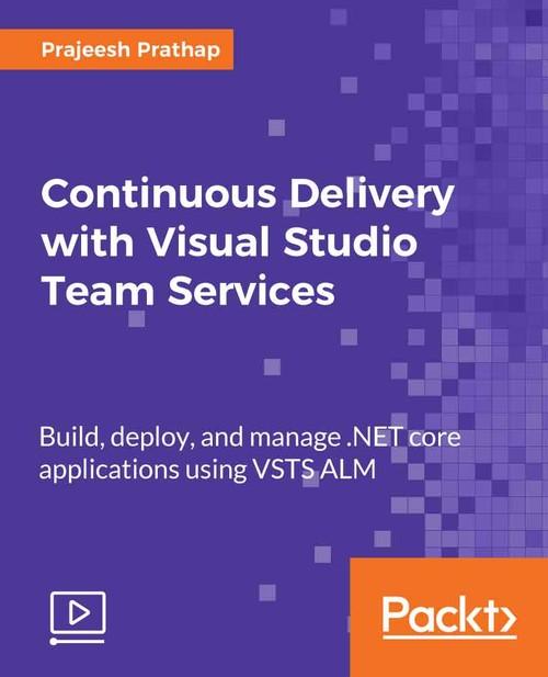 Oreilly - Continuous Delivery with Visual Studio Team Services - 9781789137651