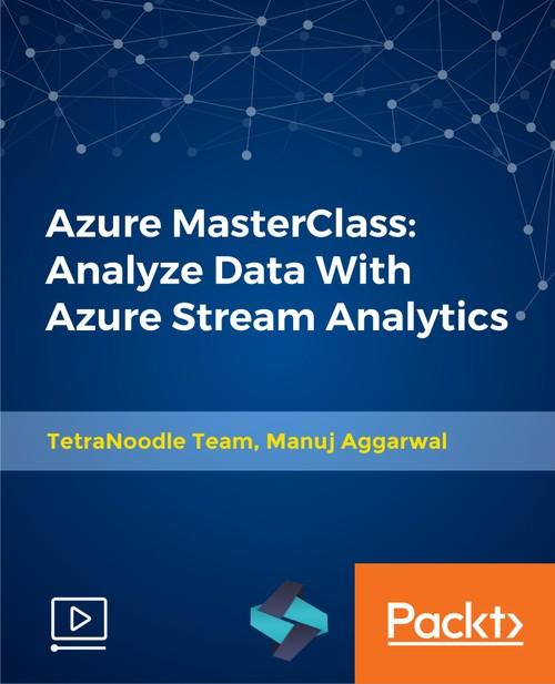 Oreilly - Azure MasterClass: Analyze Data With Azure Stream Analytics - 9781789340327