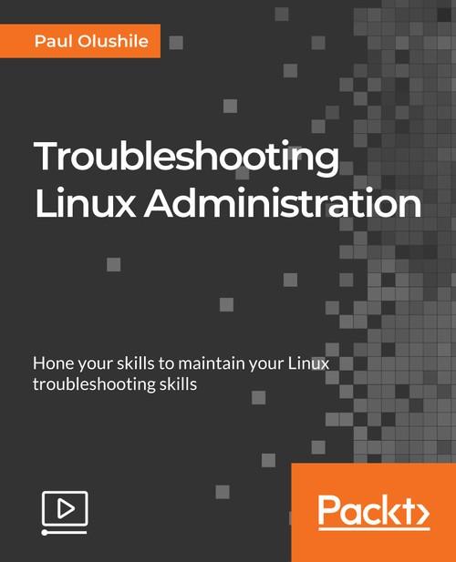 Oreilly - Troubleshooting Linux Administration - 9781789341416