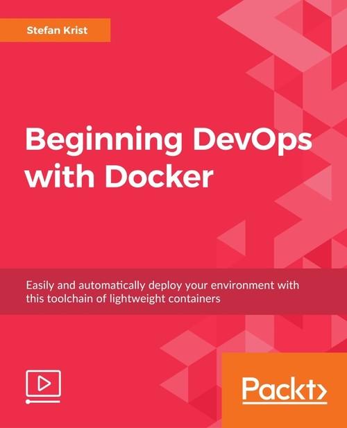 Oreilly - Beginning DevOps with Docker - 9781789344509