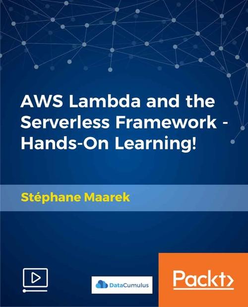 Oreilly - AWS Lambda and the Serverless Framework - Hands-On Learning! - 9781789349955