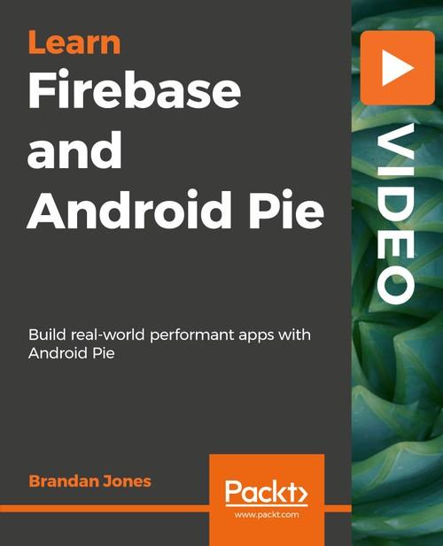 Oreilly - Firebase and Android Pie - 9781789532791