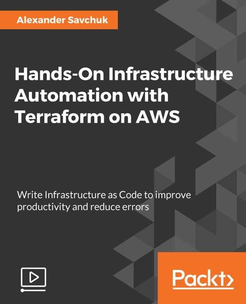 Oreilly - Hands-On Infrastructure Automation with Terraform on AWS - 9781789534849