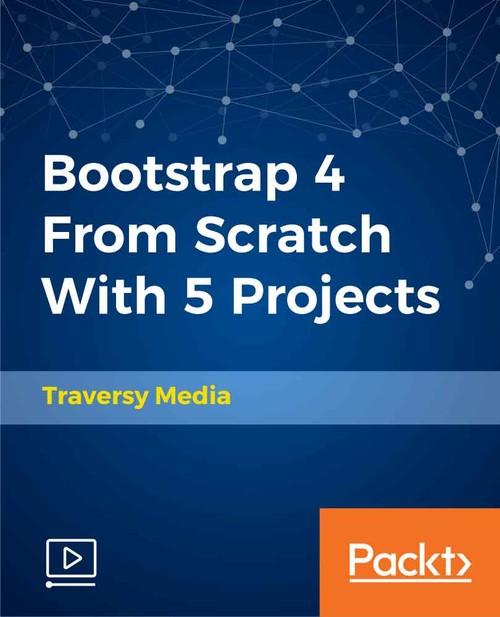 Oreilly - Bootstrap 4 From Scratch With 5 Projects - 9781789535457