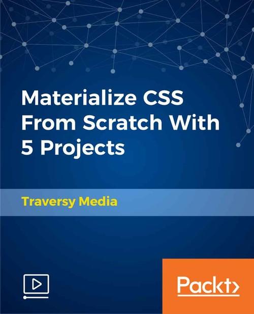 Oreilly - Materialize CSS From Scratch With 5 Projects - 9781789538724