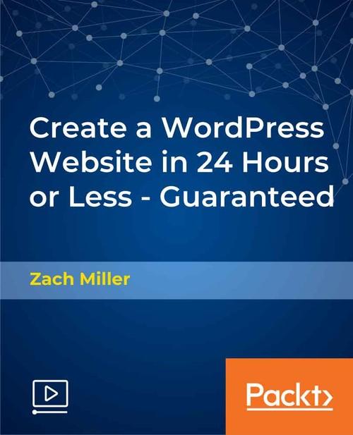 Oreilly - Create a WordPress Website in 24 Hours or Less - Guaranteed - 9781789611328