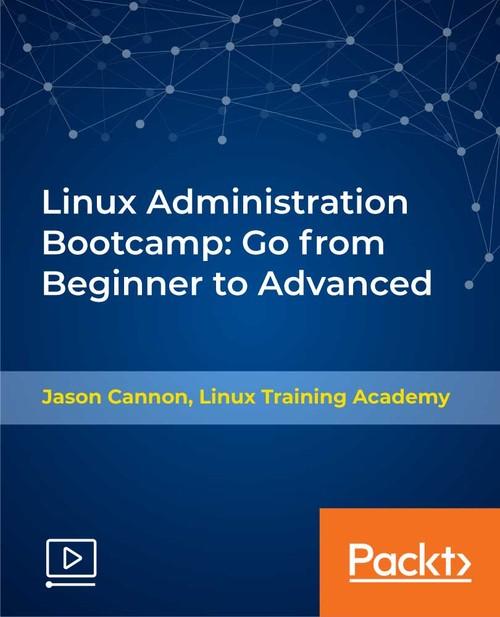 Oreilly - Linux Administration Bootcamp: Go from Beginner to Advanced - 9781789612189