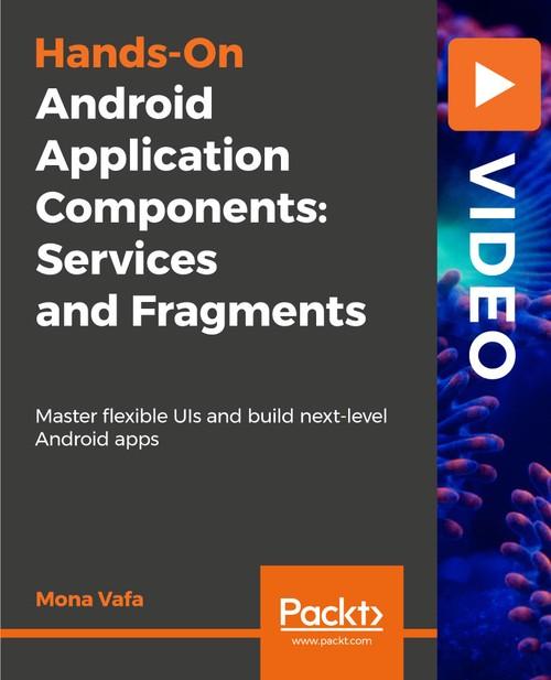 Oreilly - Hands-On Android Application Components: Services and Fragments - 9781789614428