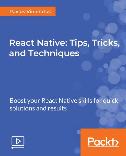 Oreilly - React Native: Tips, Tricks, and Techniques - 9781789615180