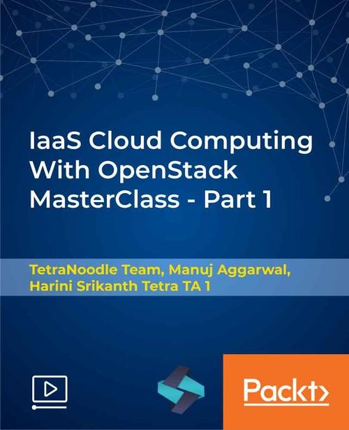 Oreilly - IaaS Cloud Computing With OpenStack MasterClass - Part 1 - 9781789615647