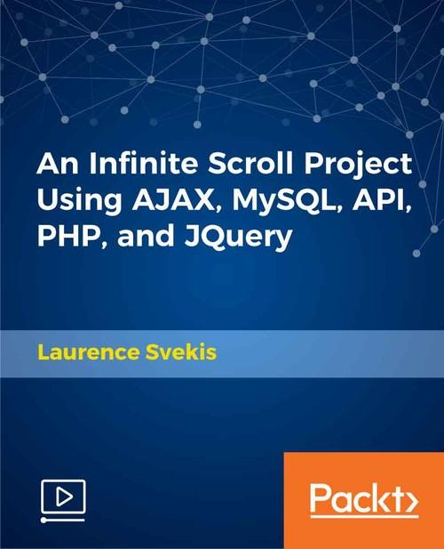 Oreilly - An Infinite Scroll Project Using AJAX, MySQL, API, PHP, and JQuery - 9781789617344