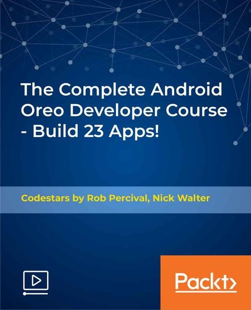 Oreilly - The Complete Android Oreo Developer Course - Build 23 Apps! - 9781789618099