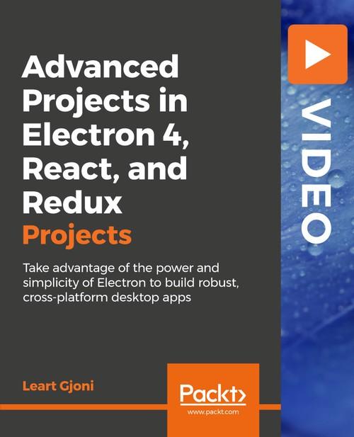 Oreilly - Advanced Projects in Electron 4, React, and Redux - 9781789800517