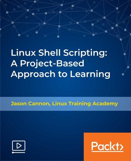Oreilly - Linux Shell Scripting: A Project-Based Approach to Learning - 9781789800906