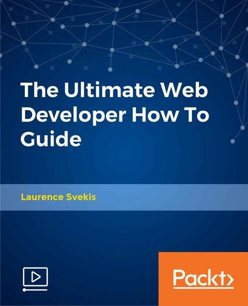 Oreilly - The Ultimate Web Developer How To Guide - 9781789801620
