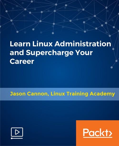 Oreilly - Learn Linux Administration and Supercharge Your Career - 9781789804973