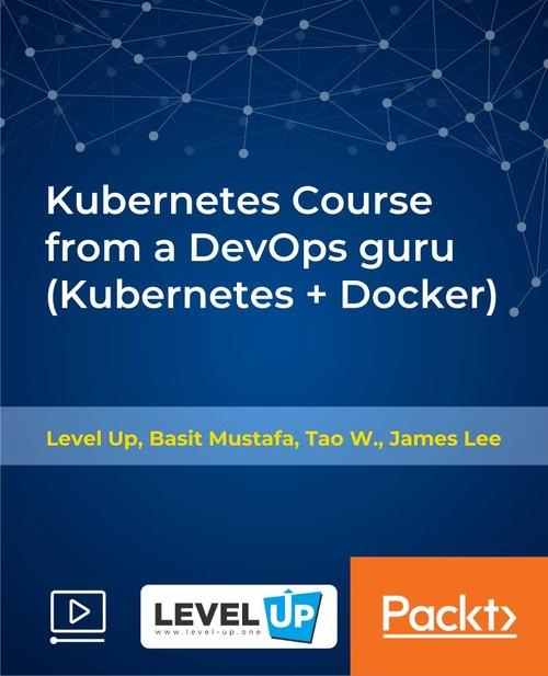 Oreilly - Kubernetes Course from a DevOps guru (Kubernetes + Docker) - 9781789806823
