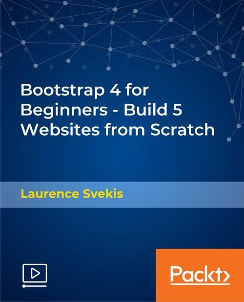 Oreilly - Bootstrap 4 for Beginners - Build 5 Websites from Scratch - 9781789808179