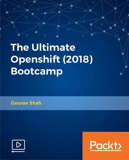 Oreilly - The Ultimate Openshift (2018) Bootcamp - 9781789809541
