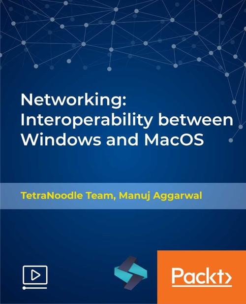 Oreilly - Networking: Interoperability between Windows and MacOS - 9781789950304