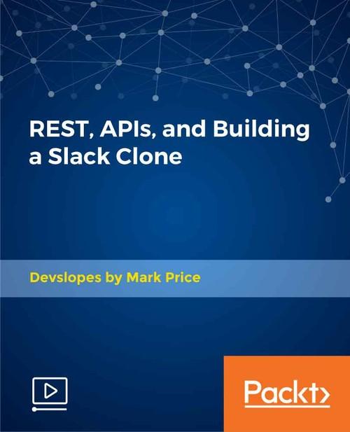 Oreilly - REST, APIs, and Building a Slack Clone - 9781789954913