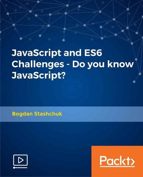Oreilly - JavaScript and ES6 Challenges - Do you know JavaScript? - 9781789955606