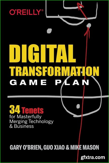 Digital Transformation Game Plan: 34 Tenets for Masterfully Merging Technology and Business