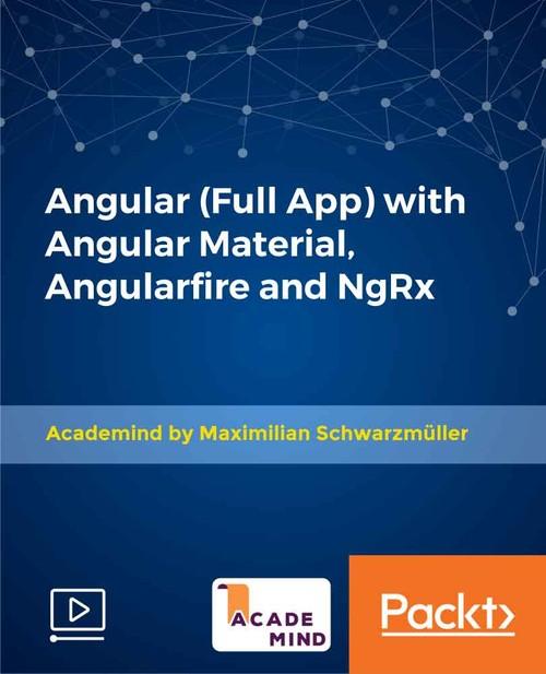 Oreilly - Angular (Full App) with Angular Material, Angularfire and NgRx - 9781789958829