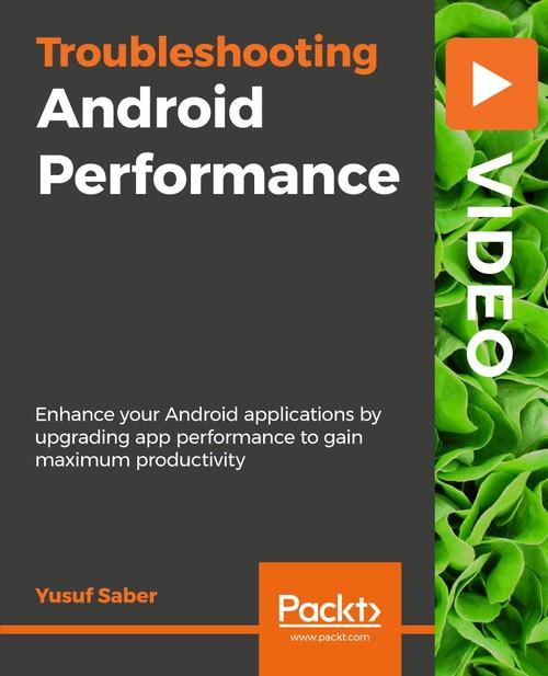 Oreilly - Troubleshooting Android Performance - 9781838552114