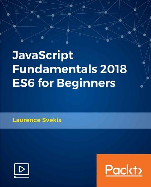 Oreilly - JavaScript Fundamentals 2018 ES6 for Beginners - 9781838553593