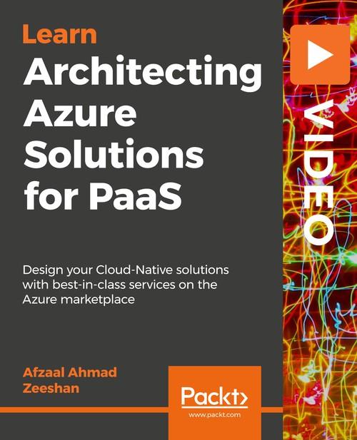 Oreilly - Architecting Azure Solutions for PaaS - 9781838554286