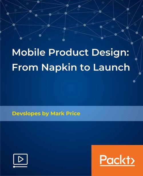 Oreilly - Mobile Product Design: From Napkin to Launch - 9781838555917