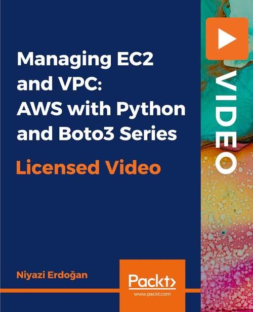 Oreilly - Managing EC2 and VPC: AWS with Python and Boto3 Series - 9781838642938