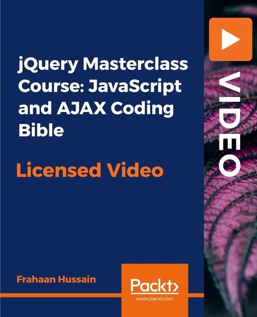 Oreilly - jQuery Masterclass Course: JavaScript and AJAX Coding Bible - 9781838646332