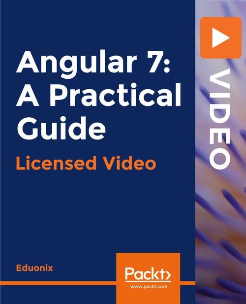 Oreilly - Angular 7: A Practical Guide - 9781838649296