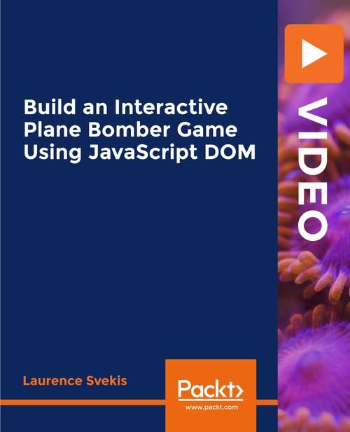 Oreilly - Build an Interactive Plane Bomber Game Using JavaScript DOM - 9781838821883