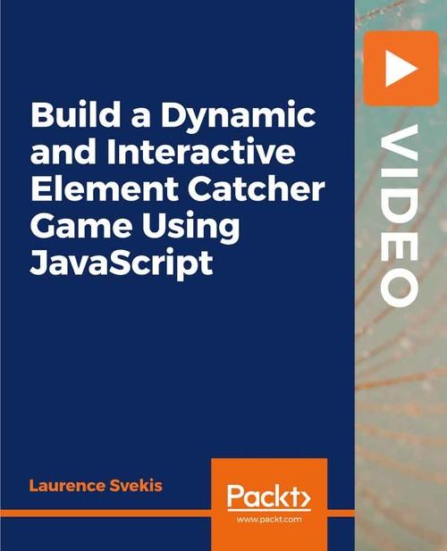Oreilly - Build a Dynamic and Interactive Element Catcher Game Using JavaScript - 9781838822927