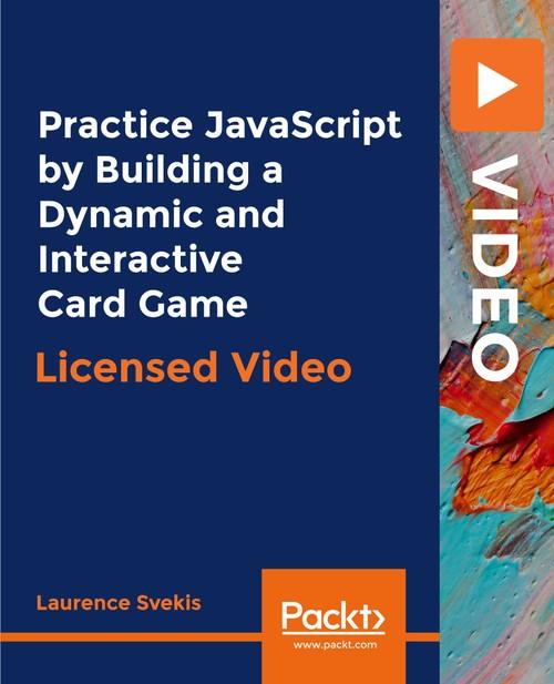 Oreilly - Practice JavaScript by Building a Dynamic and Interactive Card Game - 9781838823184