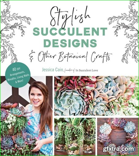 Stylish Succulent Designs: & Other Botanical Crafts