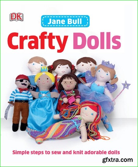 Crafty Dolls: Simple Steps to Sew and Knit Adorable Dolls