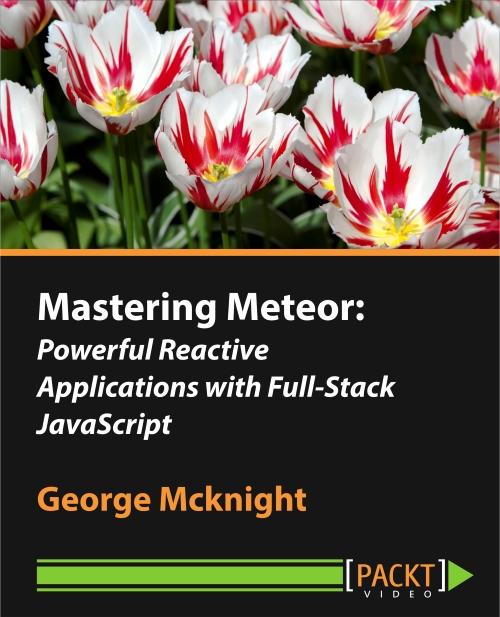 Oreilly - Mastering Meteor: Powerful Reactive Applications with Full-Stack JavaScript - 9781783552580