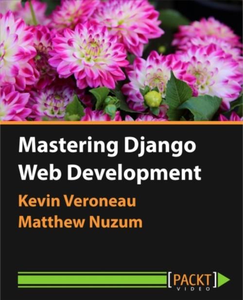 Oreilly - Mastering Django Web Development - 9781783989805