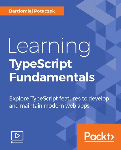 Oreilly - Learning TypeScript Fundamentals - 9781784396190