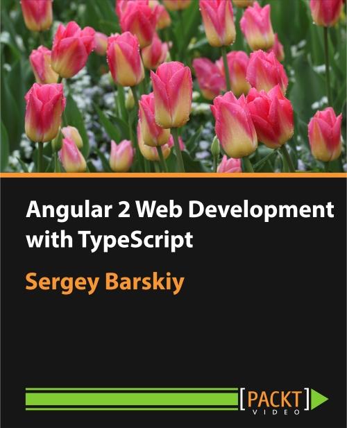 Oreilly - Angular 2 Web Development with TypeScript - 9781785885563