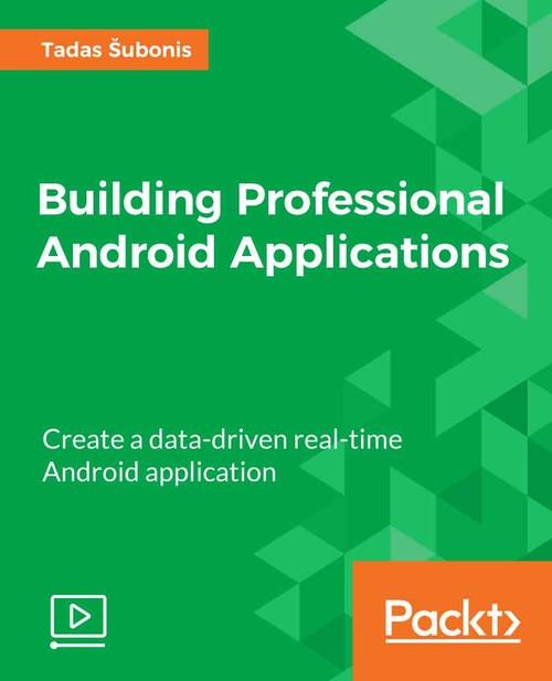 Oreilly - Building Professional Android Applications - 9781786464644