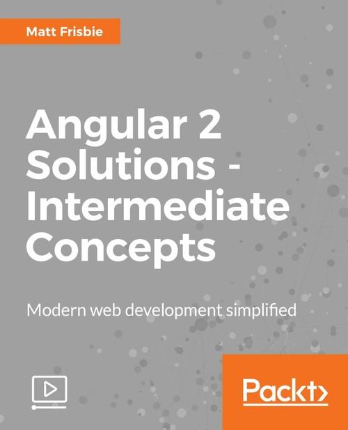 Oreilly - Angular 2 Solutions - Intermediate Concepts - 9781787120853