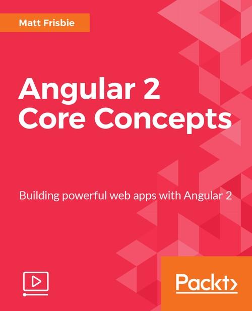 Oreilly - Angular 2 Core Concepts - 9781787121058