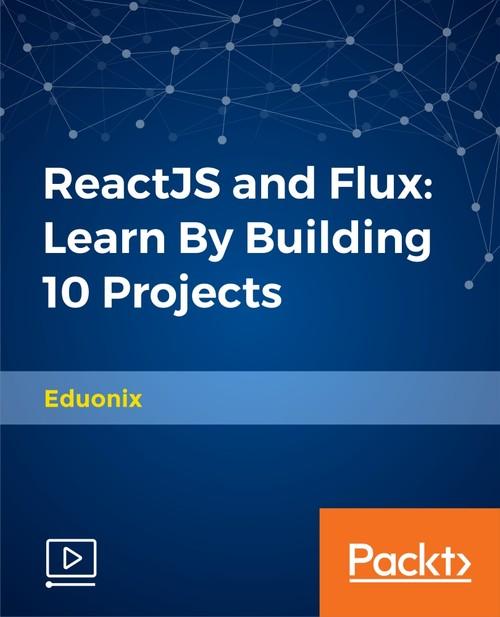 Oreilly - ReactJS and Flux: Learn By Building 10 Projects - 9781787121362