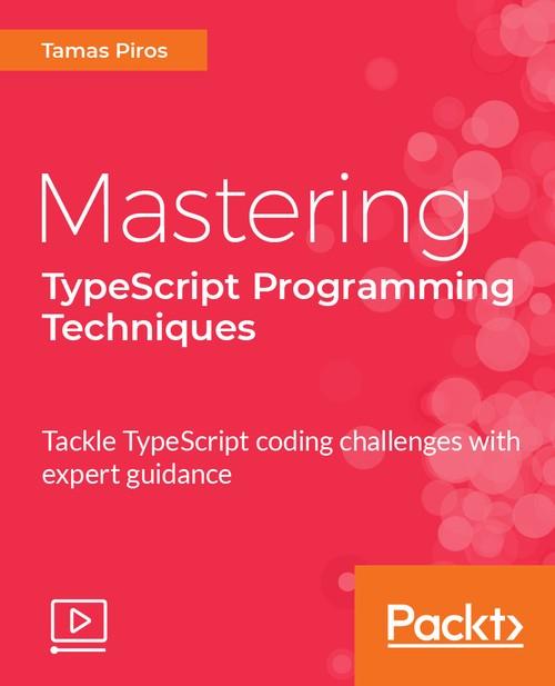 Oreilly - Mastering TypeScript Programming Techniques - 9781787121416