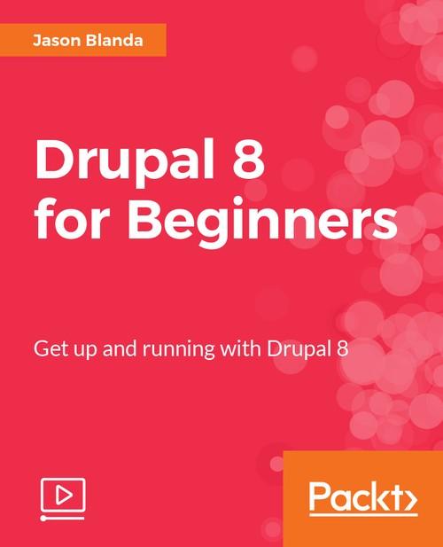 Oreilly - Drupal 8 for Beginners - 9781787122895